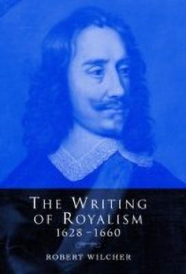 The Writing of Royalism 1628-1660(English, Hardcover, Wilcher Robert)