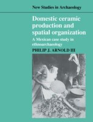 Domestic Ceramic Production and Spatial Organization(English, Paperback, Arnold III Philip J.)