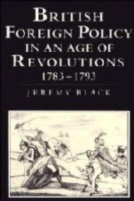 British Foreign Policy in an Age of Revolutions, 1783-1793(English, Paperback, Black Jeremy)