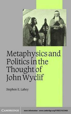 Philosophy and Politics in the Thought of John Wyclif(English, Electronic book text, Lahey Stephen E.)