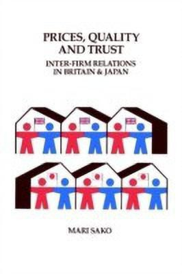 Price, Quality and Trust  - Inter-Firm Relations in Britain and Japan(English, Hardcover, Sako Mari)