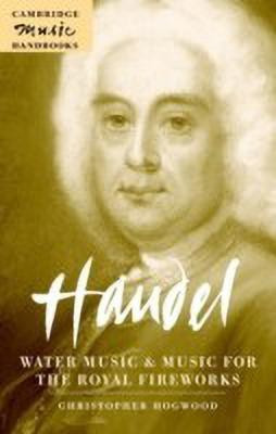 Handel: Water Music and Music for the Royal Fireworks(English, Paperback, Hogwood Christopher)