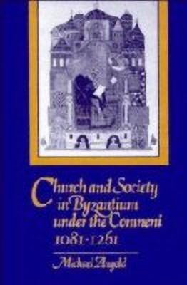 Church and Society in Byzantium under the Comneni, 1081-1261(English, Paperback, Angold Michael)