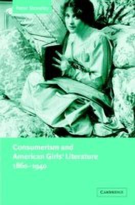 Consumerism and American Girls' Literature, 1860-1940(English, Hardcover, Stoneley Peter)