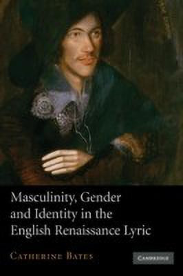 Masculinity, Gender and Identity in the English Renaissance Lyric(English, Hardcover, Bates Catherine)