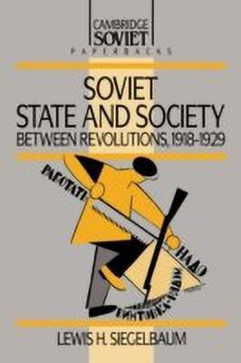 Soviet State and Society between Revolutions, 1918-1929(English, Paperback, Siegelbaum Lewis H.)