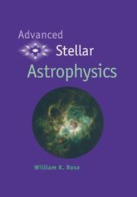 Advanced Stellar Astrophysics(English, Hardcover, Rose William K.)
