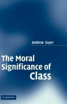 The Moral Significance of Class(English, Hardcover, Sayer Andrew)