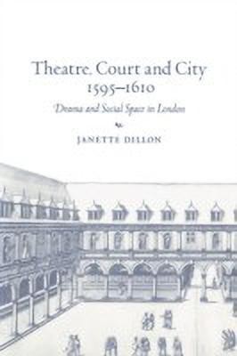 Theatre, Court and City, 1595-1610(English, Paperback, Dillon Janette)