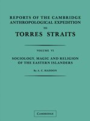 Reports of the Cambridge Anthropological Expedition to Torres Straits: Volume 6, Sociology, Magic and Religion of the Eastern Islanders(English, Paperback, Haddon A. C.)