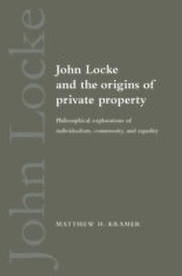 John Locke and the Origins of Private Property(English, Paperback, Kramer Matthew H.)