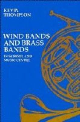 Wind Bands and Brass Bands in School and Music Centre(English, Hardcover, Thompson Kevin)