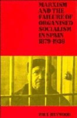 Marxism and the Failure of Organised Socialism in Spain, 1879-1936(English, Hardcover, Heywood Paul)