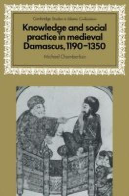 Knowledge and Social Practice in Medieval Damascus, 1190-1350(English, Paperback, Chamberlain Michael)