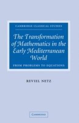 The Transformation of Mathematics in the Early Mediterranean World(English, Hardcover, Netz Reviel)