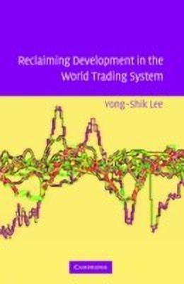 Reclaiming Development in the World Trading System(English, Hardcover, Lee Yong-Shik)