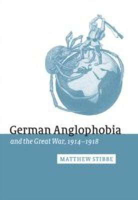 German Anglophobia and the Great War, 1914-1918(English, Hardcover, Stibbe Matthew)