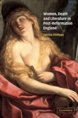 Women, Death and Literature in Post-Reformation England(English, Paperback, Phillippy Patricia)