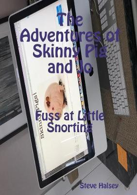 The Adventures of Skinny Pig and Jo Fuss at Little Snorting(English, Paperback, Halsey Steve)