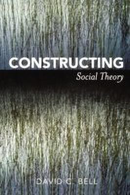 Constructing Social Theory(English, Paperback, Bell David C.)