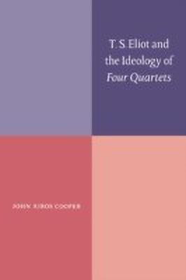 T. S. Eliot and the Ideology of Four Quartets(English, Hardcover, Cooper John Xiros)