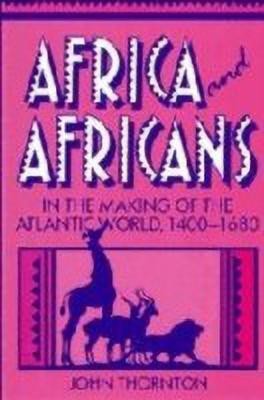 Africa and Africans in the Making of the Atlantic World, 1400-1680(English, Hardcover, Thornton John)