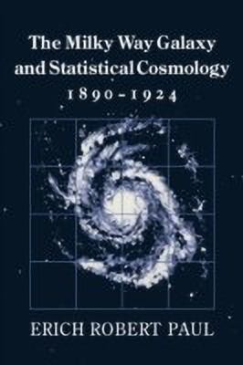 The Milky Way Galaxy and Statistical Cosmology, 1890-1924(English, Paperback, Paul Erich Robert)