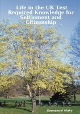 Life in the UK Test: Required Knowledge for Settlement and Citizenship(English, Paperback, Aluko Emmanuel)