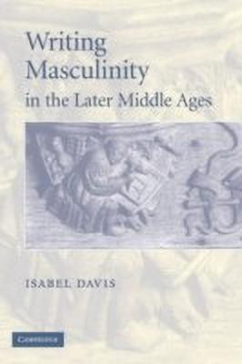Writing Masculinity in the Later Middle Ages(English, Hardcover, Davis Isabel)