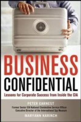 Business Confidential: Lessons for Corporate Success from Inside the CIA(English, Hardcover, Earnest Peter)