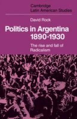 Politics in Argentina, 1890-1930(English, Hardcover, Rock David)