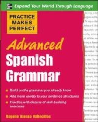 Practice Makes Perfect: Advanced Spanish Grammar(English, Paperback, Vallecillos Rogelio Alonso)