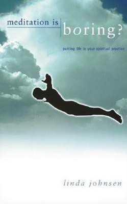 Meditation is Boring!  - Putting Life in Your Spiritual Practice(English, Paperback, Johnsen Linda)
