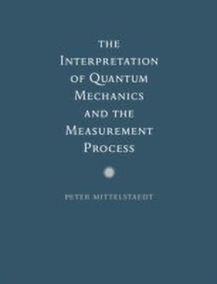 The Interpretation of Quantum Mechanics and the Measurement Process(English, Paperback, Mittelstaedt Peter)