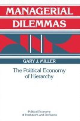 Managerial Dilemmas(English, Hardcover, Miller Gary J.)