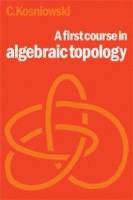 A First Course in Algebraic Topology(English, Hardcover, Kosniowski Czes)