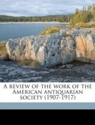 A Review of the Work of the American Antiquarian Society (1907-1917)(English, Paperback, Lincoln Waldo)