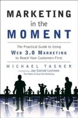 Marketing in the Moment  - The Practical Guide to Using Web 3.0 Marketing to Reach Your Customers First(English, Hardcover, Tasner Michael)
