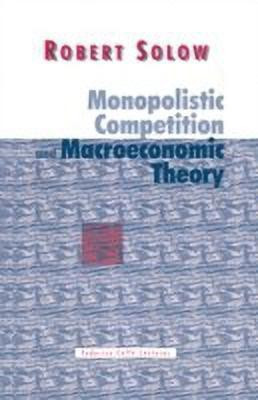Monopolistic Competition and Macroeconomic Theory(English, Paperback, Solow Robert M.)