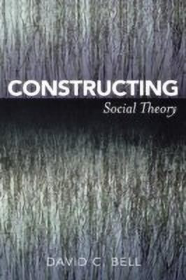 Constructing Social Theory(English, Hardcover, Bell David C.)