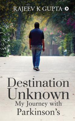 Destination Unknown - My Journey with Parkinson's(English, Paperback, Rajeev K Gupta)