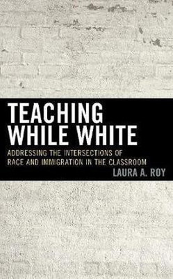 Teaching While White(English, Hardcover, Roy Laura A.)