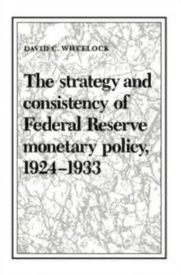 The Strategy and Consistency of Federal Reserve Monetary Policy, 1924-1933(English, Paperback, Wheelock David C.)