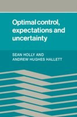 Optimal Control, Expectations and Uncertainty(English, Hardcover, Holly Sean)