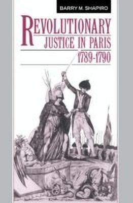 Revolutionary Justice in Paris, 1789-1790(English, Paperback, Shapiro Barry M.)