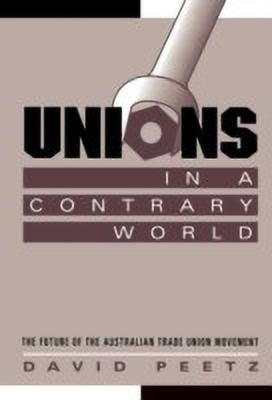 Unions in a Contrary World(English, Hardcover, Peetz David)