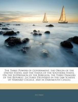 The Three Powers of Government. the Origin of the United States; And the Status of the Southern States, on the Suppression of the Rebelion. the Three Dangers of the Republic(English, Paperback, Parker Joel)