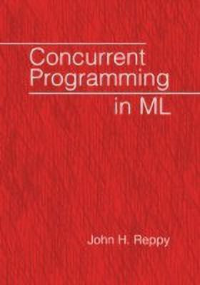 Concurrent Programming in ML(English, Paperback, Reppy John H.)