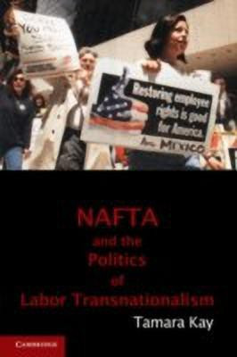 NAFTA and the Politics of Labor Transnationalism(English, Hardcover, Kay Tamara)