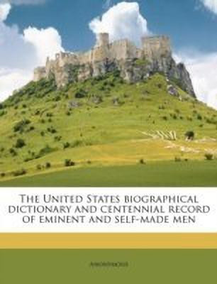The United States Biographical Dictionary and Centennial Record of Eminent and Self-Made Men(English, Paperback, Anonymous)